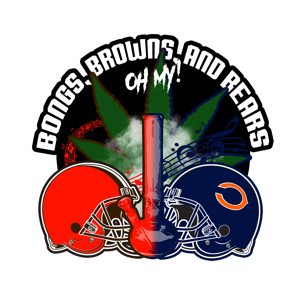 Bongs, Browns, and Bears Oh My! Podcast!