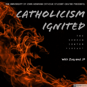 Catholicism Ignited: The Newman Center Podcast