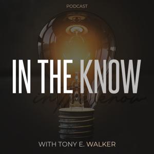 In The Know With Tony E.Walker