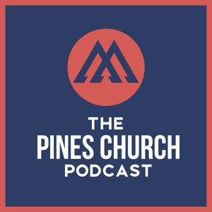 The Pines Church Podcast