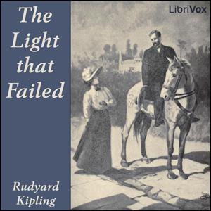 Light That Failed, The by Rudyard Kipling (1865 - 1936)