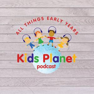 Kids Planet - All Things Early Years Podcast