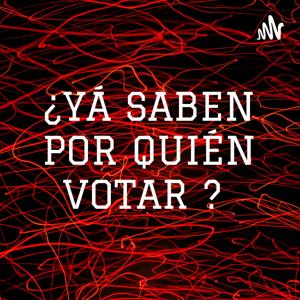 ¿YÁ SABEN POR QUIÉN VOTAR ?