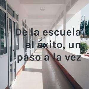 De la escuela al éxito, un paso a la vez