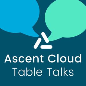 Ascent Cloud Table Talks