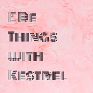 E Be Things with Kestrel