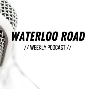 Waterloo Road Weekly Podcast