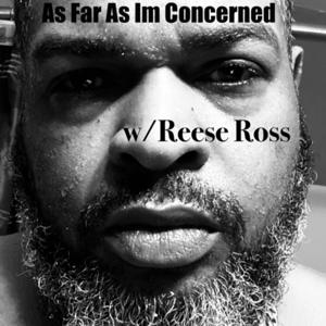 As Far As I’m Concerned w/ Reese Ross