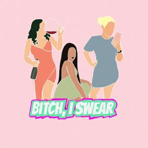 Bitch I Swear Podcast