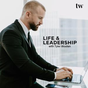 Life & Leadership with Tyler Wooten