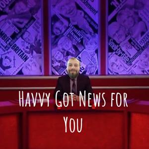 Havvy Got News for You