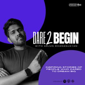 Dare2Begin w/ Arjun Dhananjayan