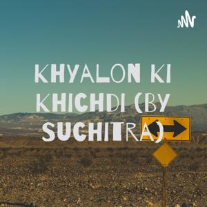 Khyalon Ki Khichdi (By Suchitra)