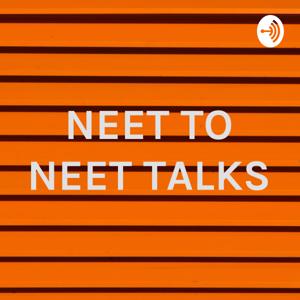 NEET TO NEET TALKS