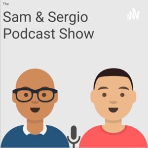 The Sam & Sergio Podcast