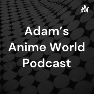 Adam's Anime World Podcast