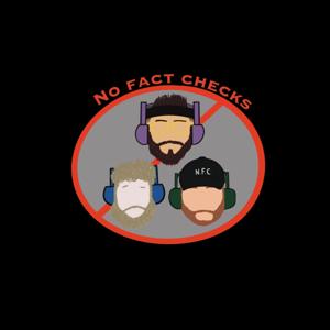 No Fact Checks Podcast