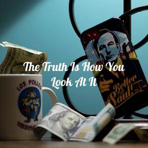 The Truth Is How You Look At It: A Better Call Saul & Breaking Bad Podcast