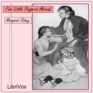 Five Little Peppers Abroad by Margaret Sidney (1844 - 1924)