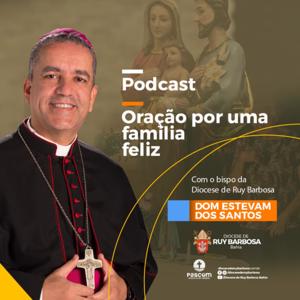 ORAÇÃO POR UMA FAMÍLIA FELIZ com Dom Estevam dos Santos