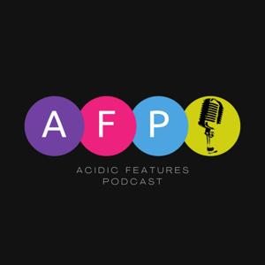 Acidic Features Podcast