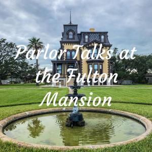 Parlor Talks at the Fulton Mansion