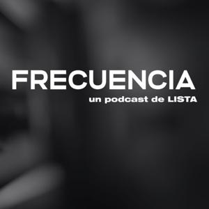 FRECUENCIA un podcast de LISTA