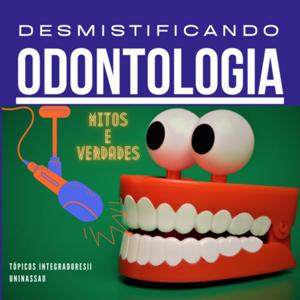 DESMISTIFICANDO A ODONTOLOGIA