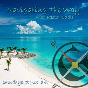 Navigating the Way with Pastor Eddie - The True Gospel Ministry