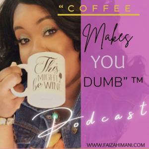 "Coffee Makes You Dumb" ™ - Relationship Podcast