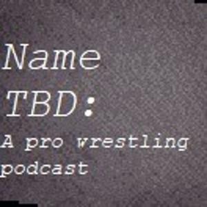 Name TBD: A pro wrestling podcast