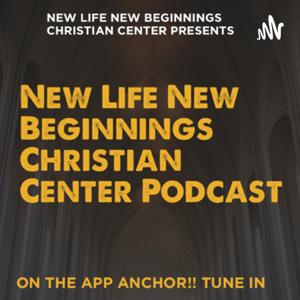 New Life New Beginnings Christian Center Podcast