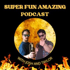 Super Fun Amazing Podcast! With Josh and Taylor