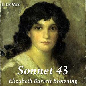 Sonnet 43 by Elizabeth Barrett Browning (1806 - 1861)