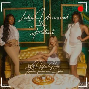 Ladies: Uncensored the Podcast