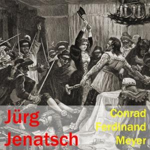 Jürg Jenatsch by Conrad Ferdinand Meyer (1825 - 1898)