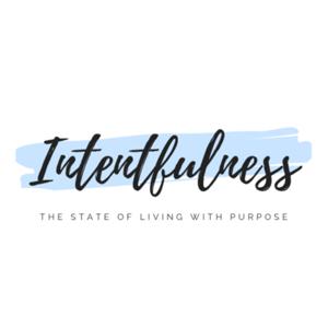 Intentfulness 
The State of Living with Purpose