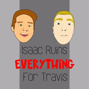 Isaac Ruins Everything for Travis