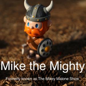 Mike the Mighty - Formerly know as The Mikey Malone Show