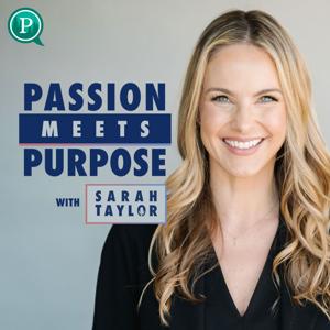 Passion Meets Purpose with Sarah Taylor by Purposely