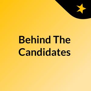 Behind The Candidates