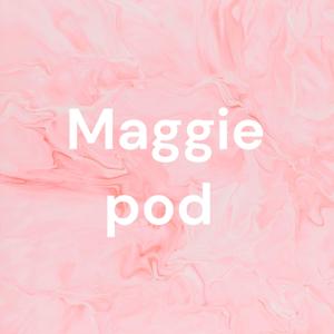 Maggie pod