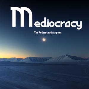 Mediocracy (The Podcast With No Point )