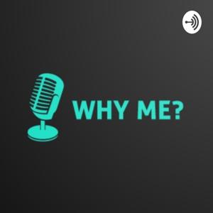 WHY ME?