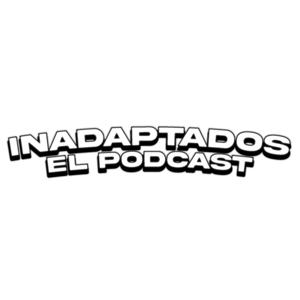 "Inadaptados" El Podcast