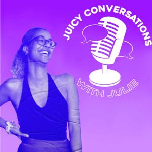 Juicy Conversations with Julie