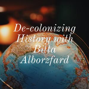 De-colonizing History with Bitta Alborzfard