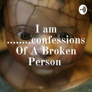 I am ........confessions Of A Broken Person