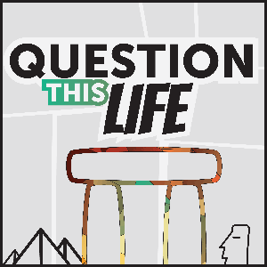 Question This Life