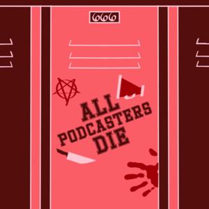 All Podcasters Die